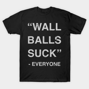 Wall Balls Suck - Everyone - Workout Motivation Gym Fitness T-Shirt